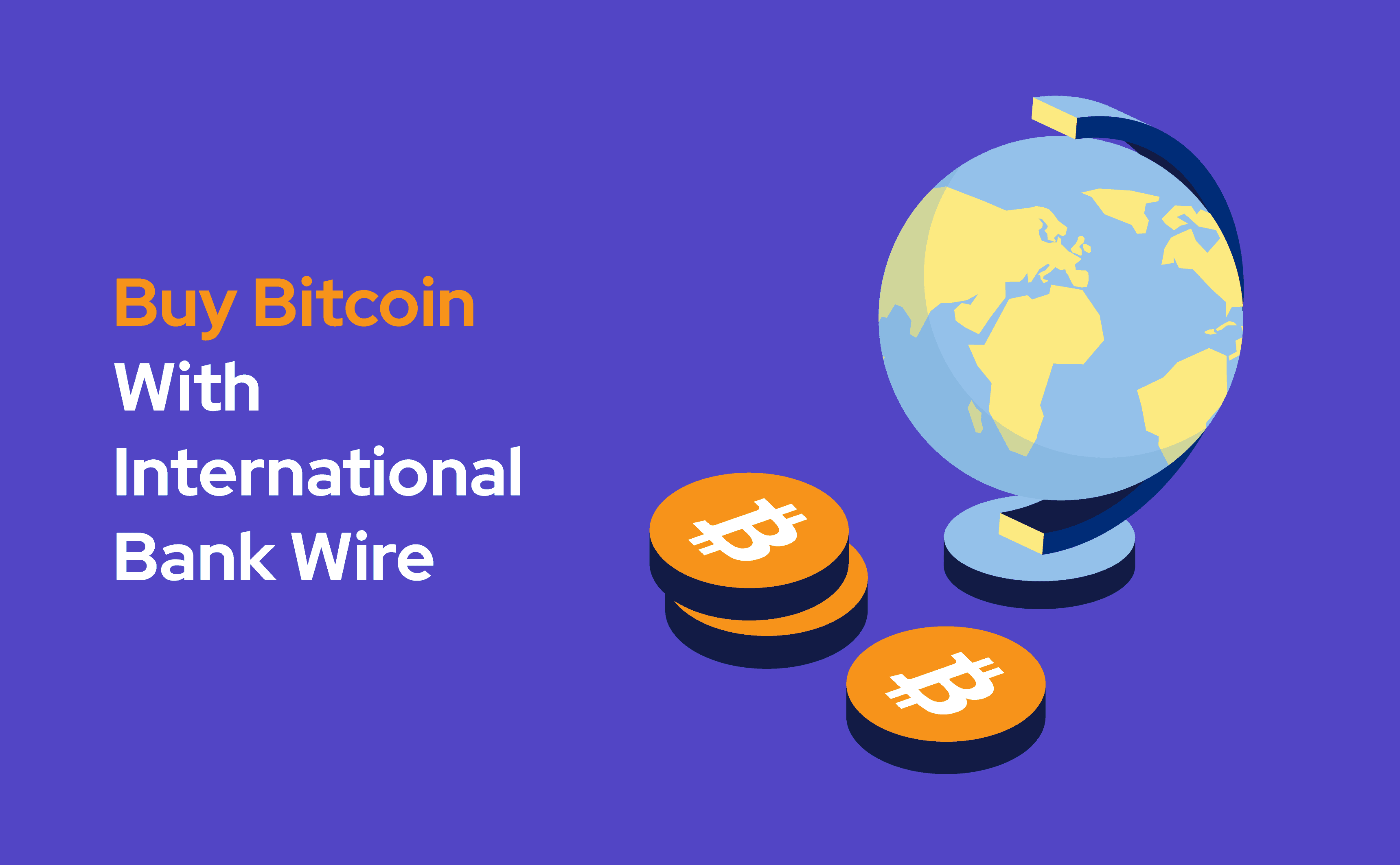 In this blog post, we explain how to buy Bitcoin with International bank wire option.