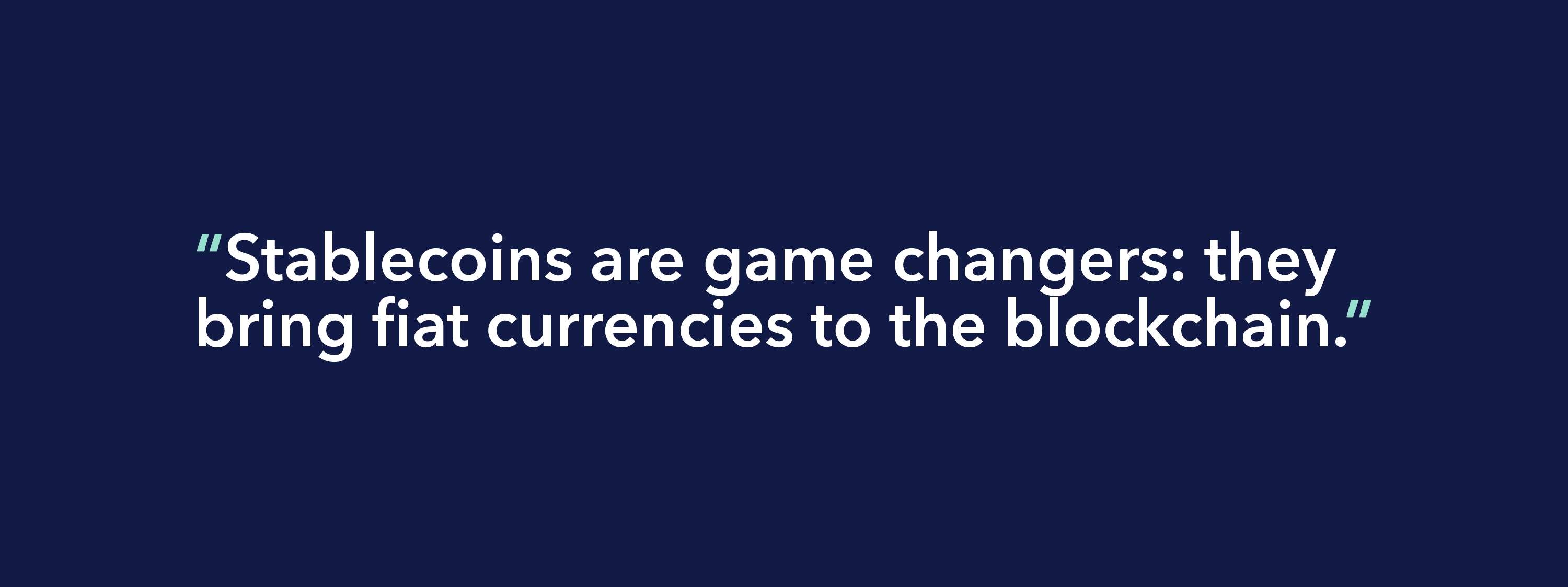Stablecoins are game changers: they bring fiat currencies to the blockchain.