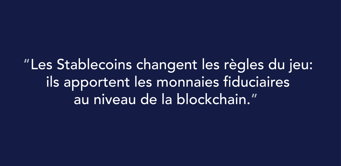 Les stablecoins changent les règles du jeu: ils apportent les monnaies fiduciaires au niveau de la blockchain.
