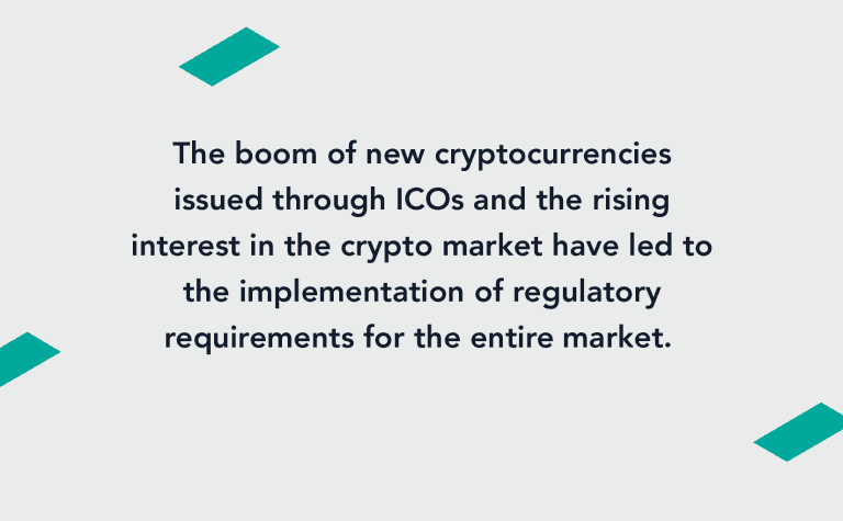 The boom of new cryptocurrencies issued through ICOs and the rising interest in the crypto market have led to the implementation of regulatory requirements for the entire market.
