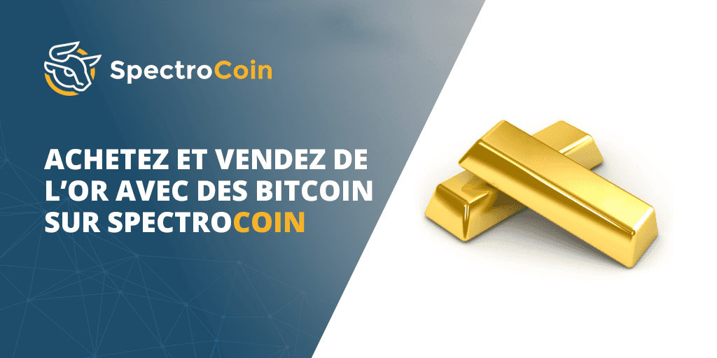 Achetez et vendez de l’or avec des bitcoins sur SpectroCoin